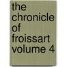 The Chronicle of Froissart Volume 4 door Jean Froissart