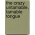The Crazy Untamable, Tamable Tongue