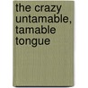 The Crazy Untamable, Tamable Tongue by Cynthia Marie Warren