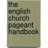 The English Church Pageant Handbook door Onbekend