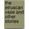 The Etruscan Vase and Other Stories by Prosper Merimee