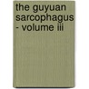 The Guyuan Sarcophagus - Volume Iii door Rosalind E. Bradford