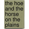 The Hoe And The Horse On The Plains by Preston Holder
