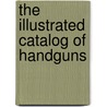 The Illustrated Catalog Of Handguns door David M�Ller