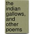 The Indian Gallows, and Other Poems