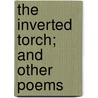 The Inverted Torch; And Other Poems door Samuel John Alexander