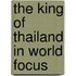 The King Of Thailand In World Focus