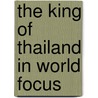 The King Of Thailand In World Focus door Foreign Correspondents' Club Of Thailand