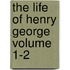 The Life of Henry George Volume 1-2