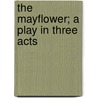 The Mayflower; A Play in Three Acts by Louis Napoleon Parker