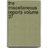 The Miscellaneous Reports Volume 37