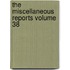 The Miscellaneous Reports Volume 38
