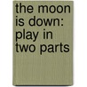 The Moon Is Down: Play in Two Parts door John Steinbeck