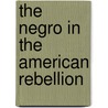 The Negro in the American Rebellion by William Wells Brown