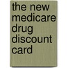 The New Medicare Drug Discount Card by United States Congress Senate