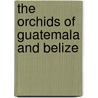 The Orchids Of Guatemala And Belize by Oakes Ames