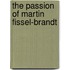 The Passion Of Martin Fissel-Brandt
