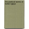 The Poetical Works of Kellet Rigbye door Kellet Rigbye