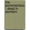 The Poriomaniacs - Dead in Dornbirn by Denise Yoko Berndt