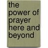 The Power of Prayer Here and Beyond by Donna Manno