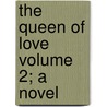 The Queen of Love Volume 2; A Novel door Sabine Baring-Gould