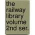 The Railway Library Volume 2nd Ser.
