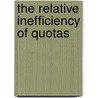 The Relative Inefficiency Of Quotas by James E. Anderson
