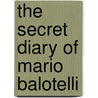 The Secret Diary of Mario Balotelli door Bruno Vincent