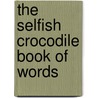 The Selfish Crocodile Book Of Words door Faustin Charles
