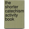 The Shorter Catechism Activity Book by Marrianne Ross
