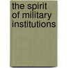 The Spirit of Military Institutions door Schaller Frank