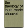 The Theology of Louis-Marie Chauvet door Glenn P. Ambrose