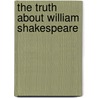 The Truth About William Shakespeare by David Ellis