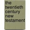 The Twentieth Century New Testament door Fenton John Anthony Hort