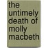 The Untimely Death Of Molly Macbeth