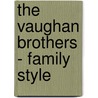 The Vaughan Brothers - Family Style by Karen. Ed Hubbard