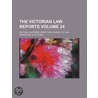 The Victorian Law Reports Volume 24 by Victoria Supreme Court