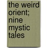 The Weird Orient; Nine Mystic Tales door Iliowizi