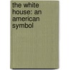 The White House: An American Symbol by Stephen Eldridge