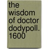 The Wisdom of Doctor Dodypoll. 1600 door George Peele