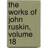 The Works Of John Ruskin, Volume 18 by Sir Edward Tyas Cook