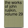 The Works Of John Ruskin, Volume 29 by Sir Edward Tyas Cook