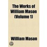 The Works of William Mason Volume 1 door William Mason