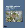 The Works of William Mason Volume 2 door William Mason