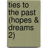 Ties to the Past (Hopes & Dreams 2) door Tana Reiff