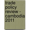 Trade Policy Review - Cambodia 2011 by World Trade Organization