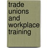 Trade Unions And Workplace Training by Cooney Richard