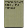 Troubletwisters Book 2: The Monster by Sean Williams