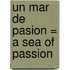 Un Mar De Pasion = A Sea Of Passion