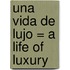 Una Vida De Lujo = A Life Of Luxury